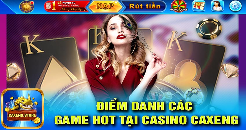 Các game hot tại casino caxeng