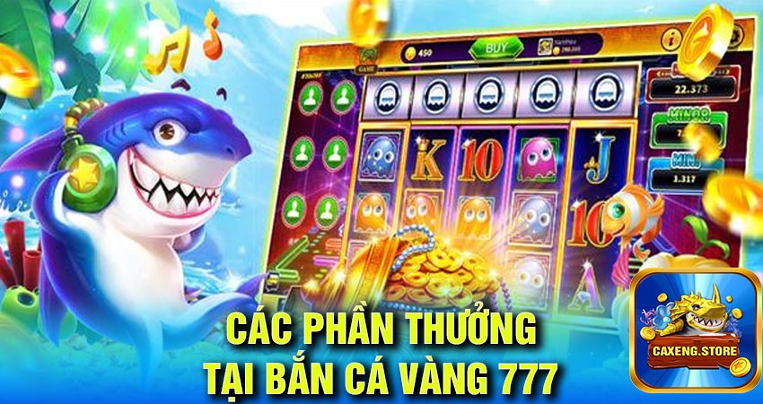 Các phần thưởng tại bắn cá xèng 777