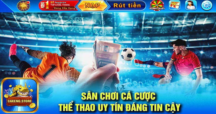 Caxeng nơi cá cược thể thao uy tín