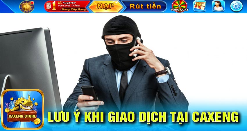 Lưu ý khi giao dịch nạp tiền caxeng