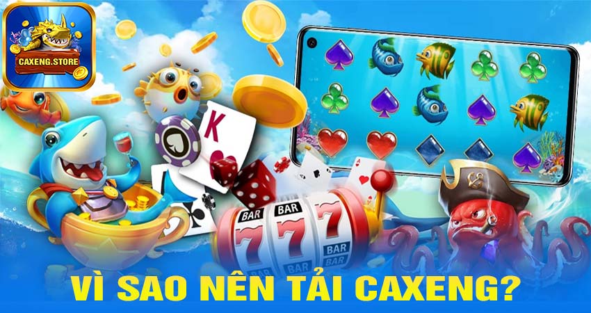 Vì sao nên tải caxeng?