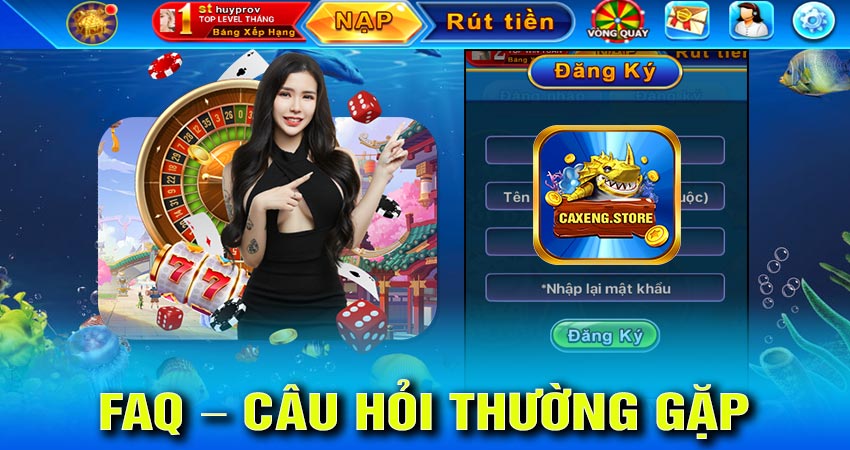 FAQ - câu hỏi thường gặp khi đăng ký caxeng