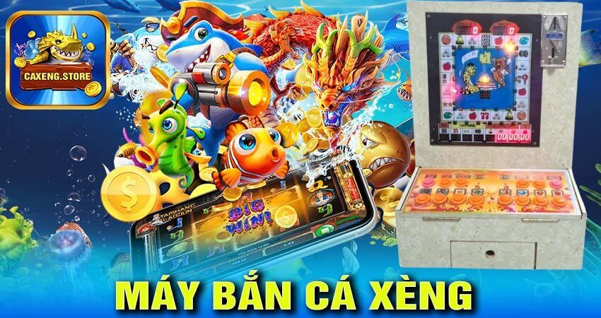 Máy bắn cá xèng đổi thưởng