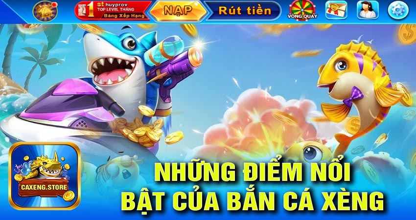 Những điểm nổi bật của game bắn cá xèng đổi thưởng