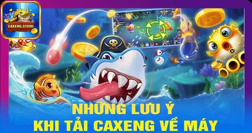 Những lưu ý khi tải caxeng về máy